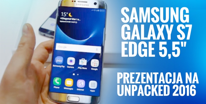 Galaxy S7 i S7 Edge - pierwsze wrażenia 