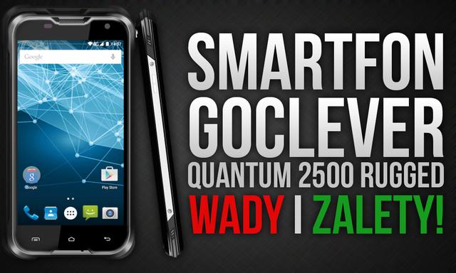 Smartfon Goclever Quantum2 500 Rugged - Wady i Zalety