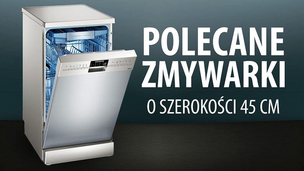 TOP 5 Polecanych zmywarek o szerokości 45 cm
