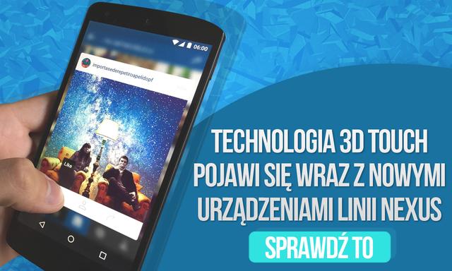 Technologia 3D Touch Pojawi się Wraz z Nowymi Urządzeniami Linii Nexus