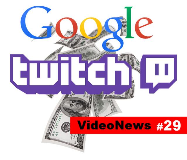 VideoNews #29 - Google przejmuje Twitcha za 1mld $
