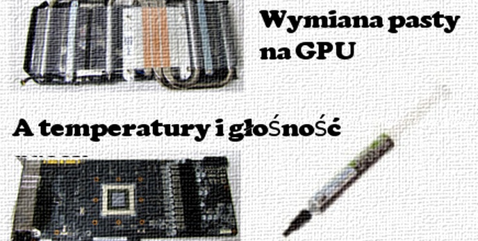 Wymiana pasty na karcie graficznej a temperatury [PORADA]