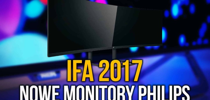 IFA 2017 - Ultranowoczesne Monitory Philips!