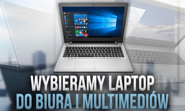 Czym Się Kierować Przy Wyborze Laptopa do Pracy Biurowej i Multimediów?