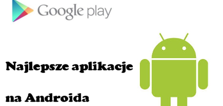 Najlepsze aplikacje dla Androida [PORADA]