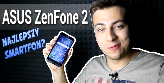 Asus ZenFone 2 - 5 Powodów, Dla Których to Najlepszy Smartfon 2015