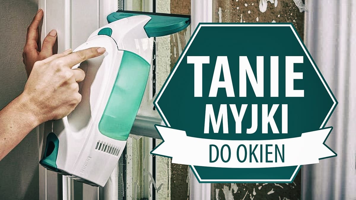 Tanie myjki do okien do 200 zł |TOP 7|