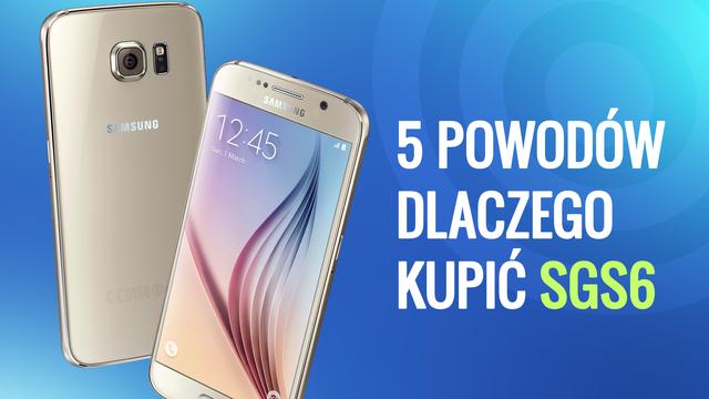 Samsung Galaxy S6 - 5 Powodów, Dla Których Warto Kupić Ten Smartfon