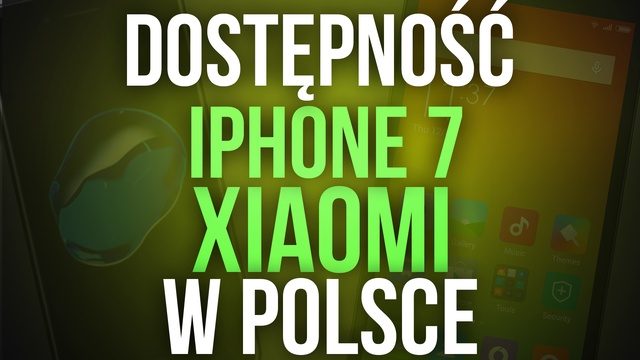 Dostępność iPhone 7 i Smartfonów Xiaomi w Polsce