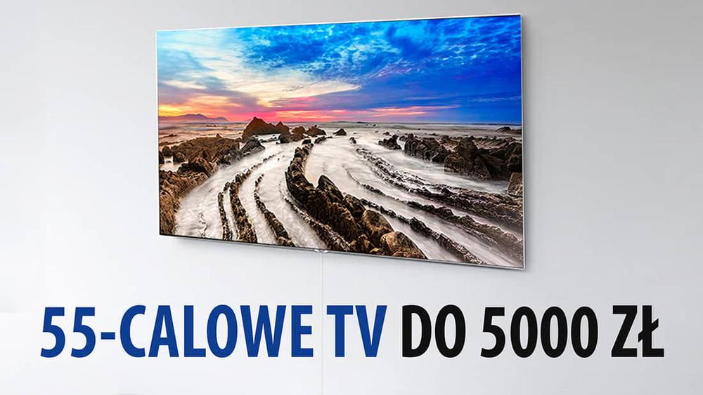 TOP 10 Telewizorów 55-calowych do 5000 zł