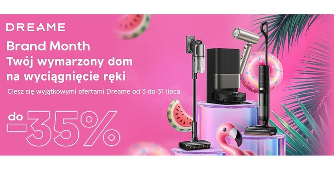 Trwa akcja promocyjna Dreame Brand Month - Atrakcyjne oferty na najnowsze urządzenia!