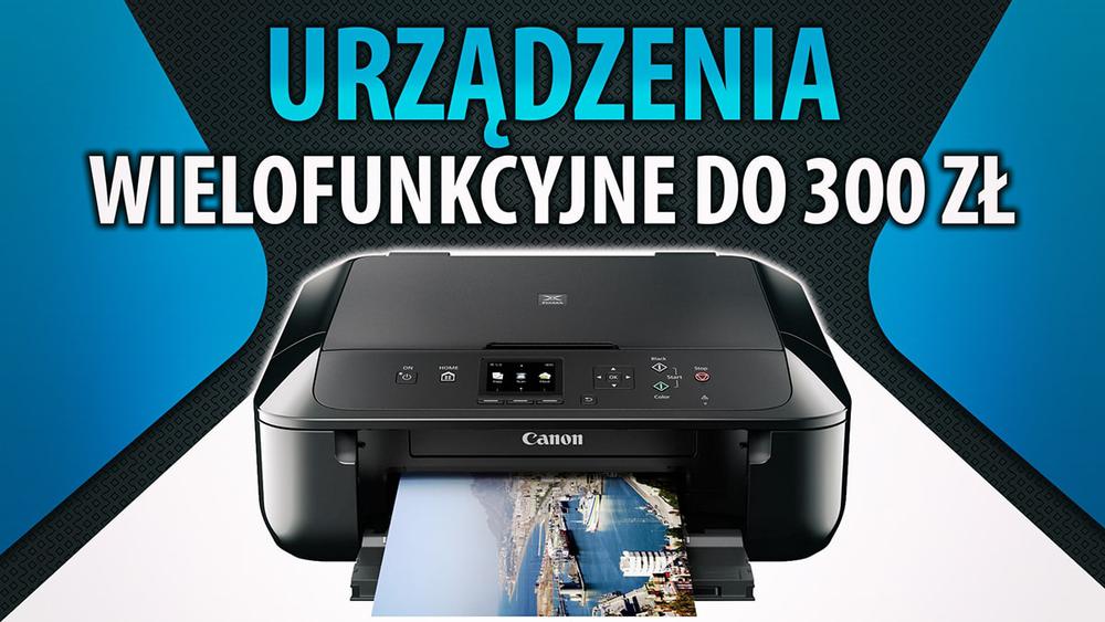 Jakie urządzenie wielofunkcyjne do 300 zł? |TOP 5|