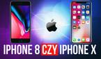 iPhone 8 Czy iPhone X – Który Smartfon Apple Kupić?