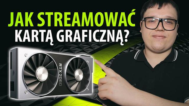 Jak Zostać Streamerem - Strumieniowanie Kartą Graficzną