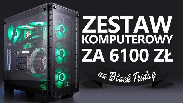 Zestaw Komputerowy za 6100 zł na Black Friday