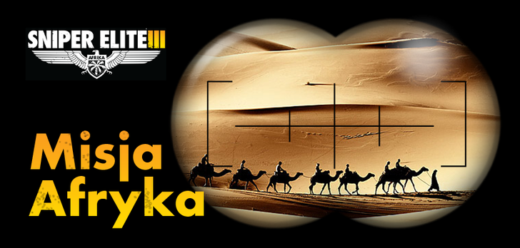 Coraz bliżej premiery Sniper Elite III: Afrika -  ekipa Techlandu wybywa na pustynię!