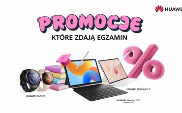 Back to school z Huawei - Wybrane tablety i smartwatche w super cenach!
