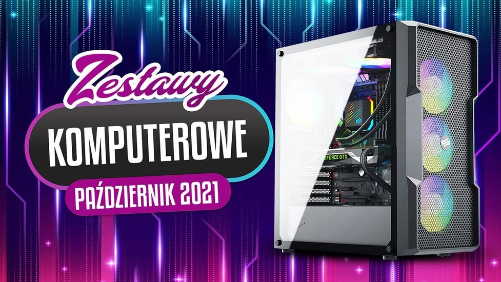 Jaki Komputer Wybrać? Propozycje Zestawów PC na Październik 2021