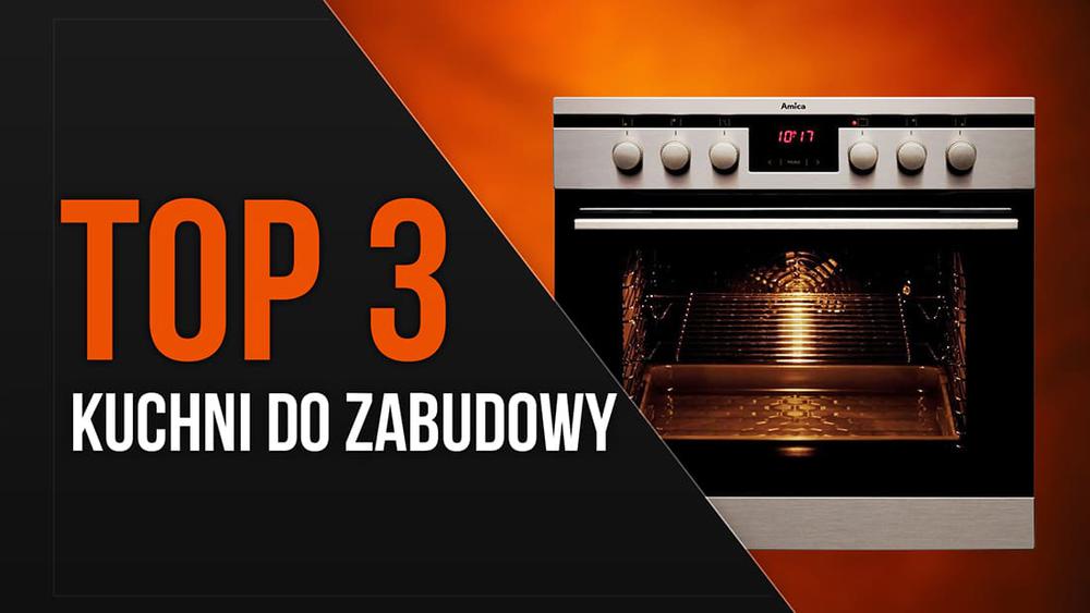 TOP 3 Kuchni do zabudowy - Polecany sprzęt AGD
