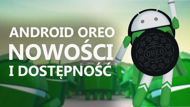 Android Oreo - Nowości i Dostępność!