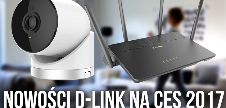 CES 2017 - D-Link Oferuje Nowe Kamery Oraz Routery!