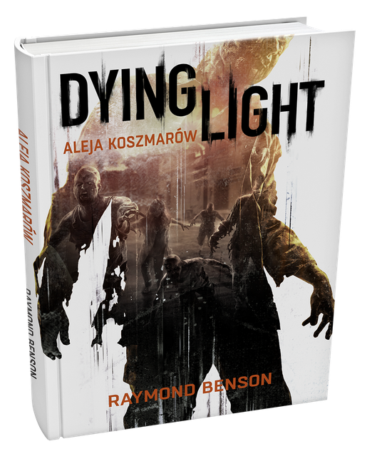 Dying Light: Aleja Koszmarów - Thriller O Przetrwaniu Wkrótce W Sklepach