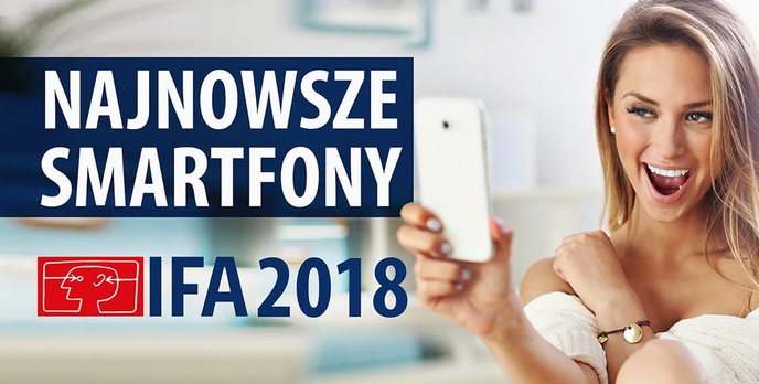 Najciekawsze smartfony z IFA 2018! Nowy producent i nowe flagowce