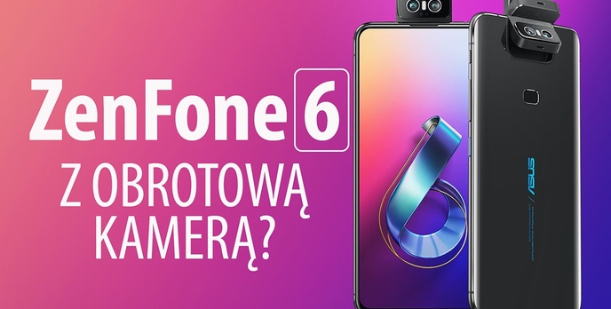 Asus ZenFone 6 - Wydajny i bezramkowy