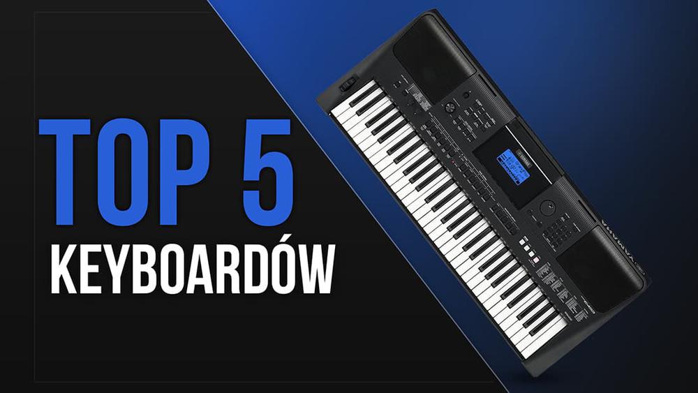 TOP 5 Keyboardów – Polecane elektroniczne instrumenty klawiszowe