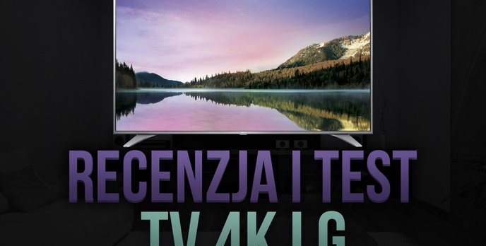 Recenzja i Test TV 4K LG 55UH6507
