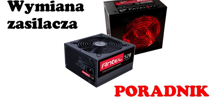 Wymiana zasilacza w komputerze [PORADA]
