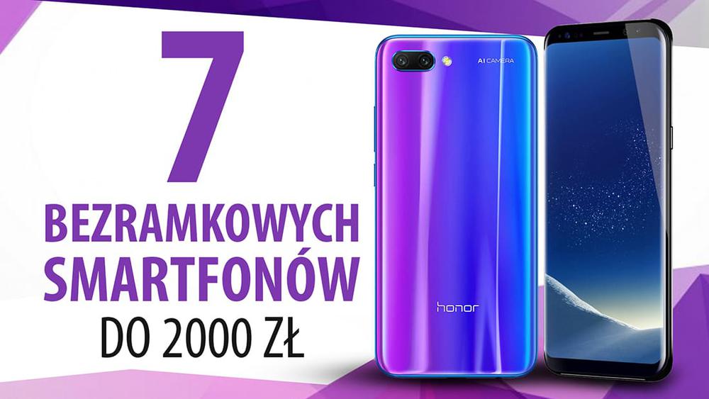 TOP 7 Smartfonów bezramkowych do 2000 zł