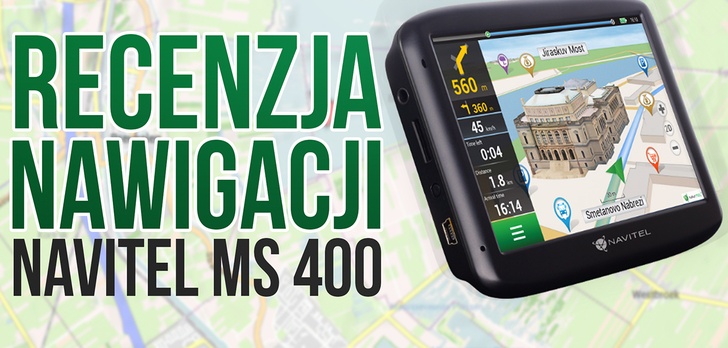 Recenzujemy Nawigacje GPS NAVITEL MS400 i MS600