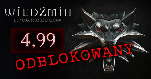 Wiedźmin w edycji rozszerzonej już odblokowany i dostępny za cenę 4,99 - ale tylko przez 12 godzin!