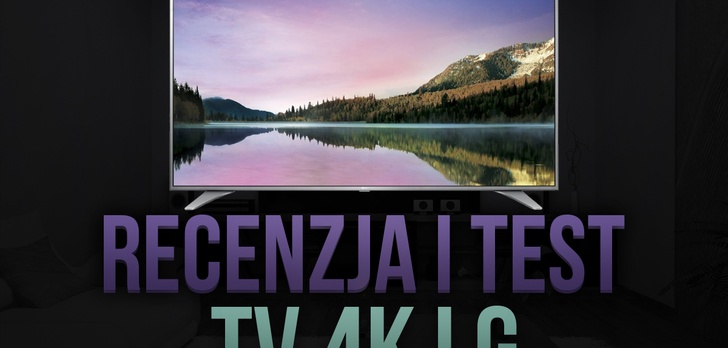 Recenzja i Test TV 4K LG 55UH6507