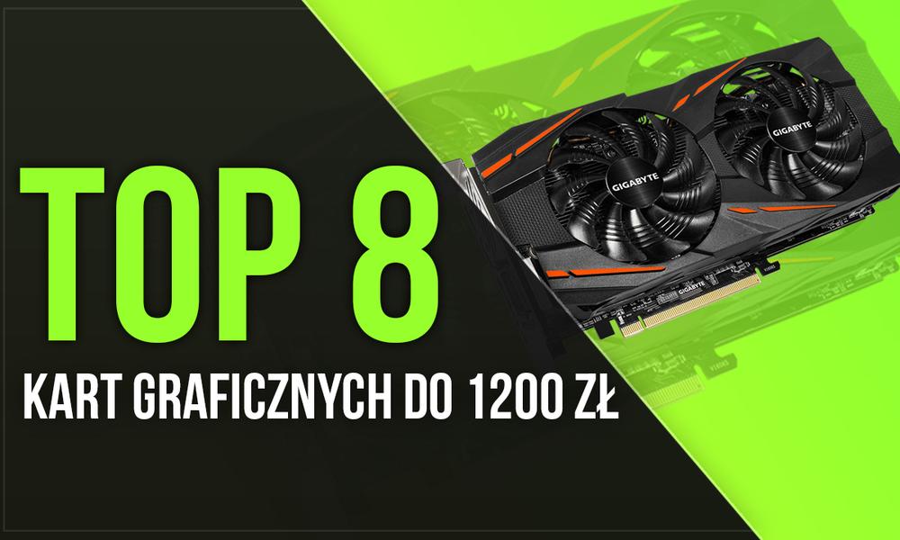 TOP 8 Kart Graficznych do 1200 zł!