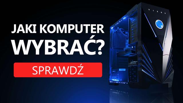 Jaki Komputer Wybrać? Propozycje na Październik 2017