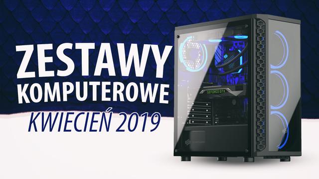 Jaki Komputer Wybrać? Propozycje na Kwiecień 2019