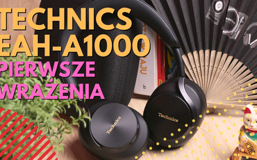 Nowe słuchawki Technics EAH-A1000. Pierwsze wrażenia?