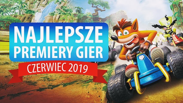 Najlepsze Premiery Gier Czerwiec 2019 - F1 2019, Crash Team Racing Nitro-Fueled, Super Mario Maker 2