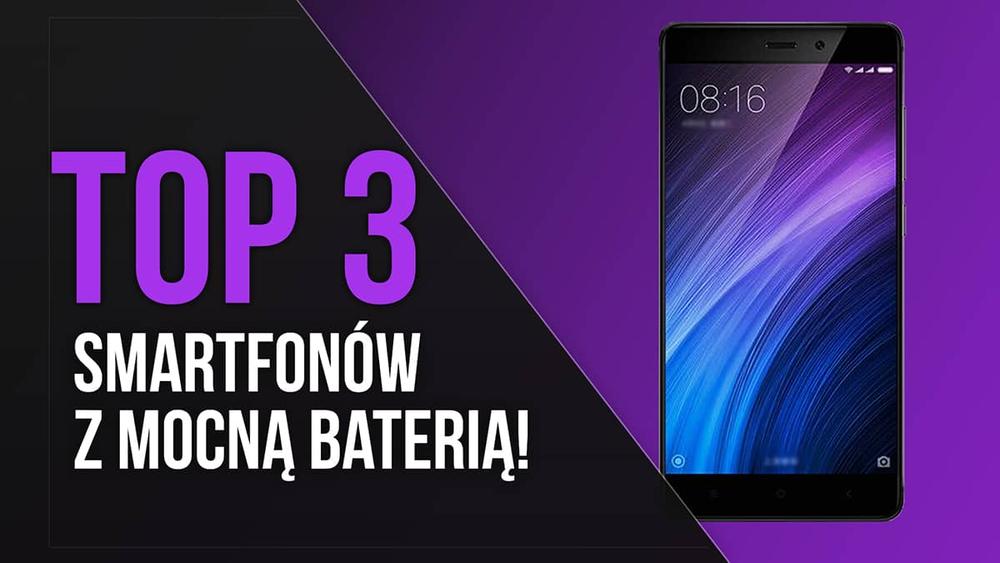 TOP 3 Smartfonów z Mocną Baterią!
