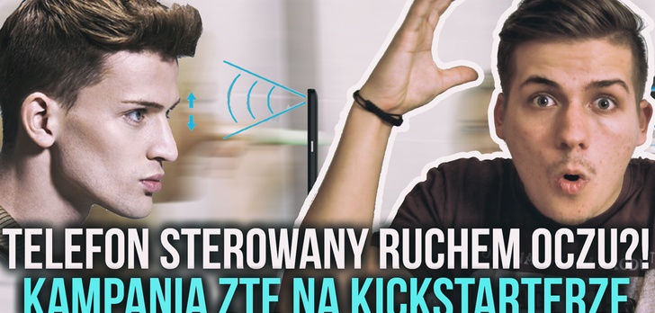 Telefon Sterowany Ruchem Oczu?! Kampania ZTE na Kickstarterze