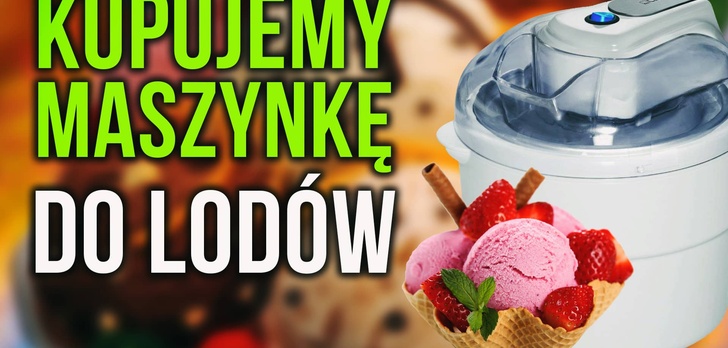 Maszynki do Lodów – W Czym Przygotować Domowe Lody?