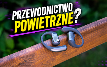 Pięć ciekawostek o przewodnictwie powietrznym na przykładzie Shokz OpenFit Pro