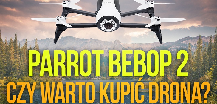 Parrot Bebop 2 - Czy Warto Kupić Drona?