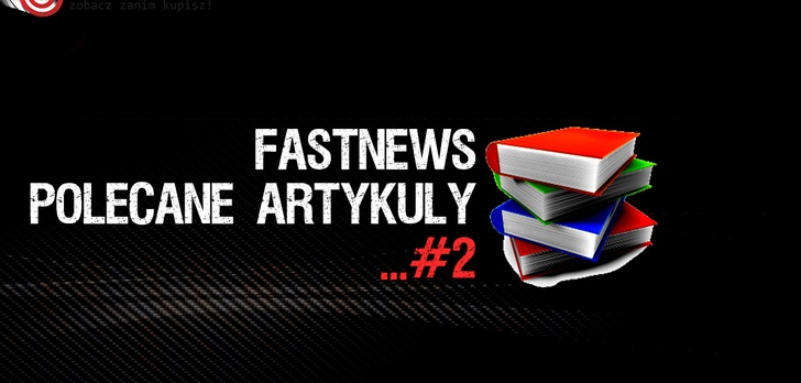 FastNews #2 - polecane Artykuły, Zestawy Komputerowe, Rankingi i Testy