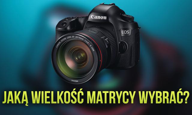 Jaką Matrycę Aparatu Wybrać? Wpływ Wielkości Matrycy na Jakość Zdjęć