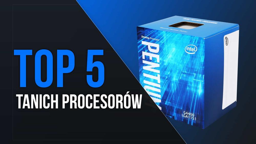 TOP 5 Tanich Procesorów do Budżetowych PC