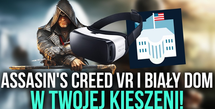 Assasin's Creed VR i Biały Dom w Twojej Kieszeni