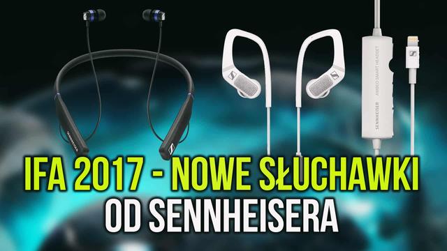 IFA 2017 - Nowe Słuchawki od Sennheiser